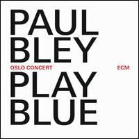 Play Blue: Oslo Concert - Paul Bley