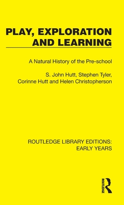 Play, Exploration and Learning: A Natural History of the Pre-School - Hutt, S John, and Tyler, Stephen, and Hutt, Corinne