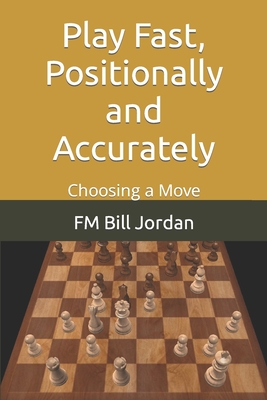 Play Fast, Positionally and Accurately: Choosing a Move - Jordan, Fm Bill