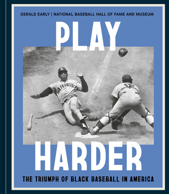 Play Harder: The Triumph of Black Baseball in America - Early, Gerald, and National Baseball Hall of Fame, and Winfield, Dave (Foreword by)