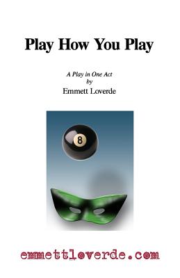 Play How You Play: A Comedy in One Act - Loverde, Emmett