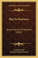 Play in Provence: Being a Series of Sketches (1892)