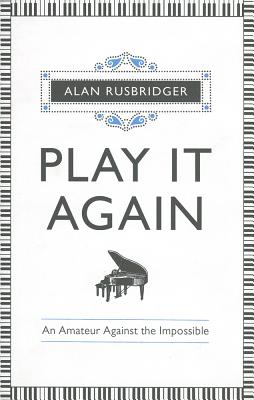 Play It Again: An Amateur Against The Impossible - Rusbridger, Alan