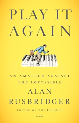 Play It Again: An Amateur Against the Impossible - Rusbridger, Alan