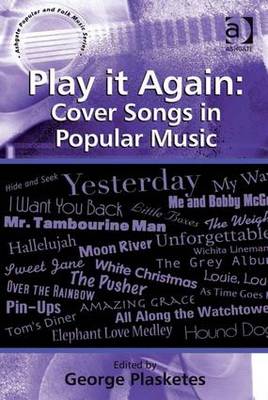 Play it Again: Cover Songs in Popular Music - Plasketes, George (Editor)
