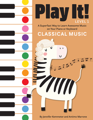 Play It! Classical Music: A Superfast Way to Learn Awesome Music on Your Piano or Keyboard - Kemmeter, Jennifer, and Marrone, Antimo