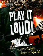 Play It Loud!: The Rebellious History of Music