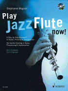 Play Jazz Flute Now!: A Step-by-Step Approach to Styles, Phrasing & Improvisation / Der Leichte Einstieg in Styles, Phrasierung & Improvisation