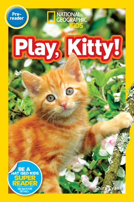 Play, Kitty! (National Geographic Kids Readers, Pre-Reader) - Evans, Shira