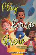 Play Learn Grow: 9 Proven Strategies To Nurture Young Achievers