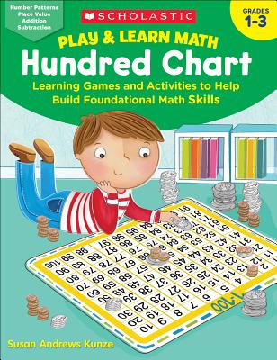 Play & Learn Math: Hundred Chart: Learning Games and Activities to Help Build Foundational Math Skills - Kunze, Susan