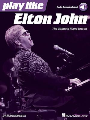 Play Like Elton John: The Ultimate Piano Lesson Book with Online Audio Tracks - Harrison, Mark, and John, Elton