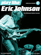 Play Like Eric Johnson: The Ultimate Guitar Lesson Book