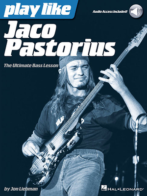 Play Like Jaco Pastorius: The Ultimate Bass Lesson Book - Liebman, Jon