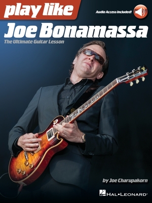 Play Like Joe Bonamassa: The Ultimate Guitar Lesson - Book with Online Audio by Joe Charupakorn - Charupakorn, Joe, and Bonamassa, Joe