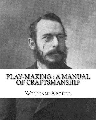 Play-making: a manual of craftsmanship. By: William Archer, to: Brander Matthews: James Brander Matthews (February 21, 1852 - March 31, 1929) was an American writer and educator. - Matthews, Brander, and Archer, William