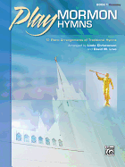 Play Mormon Hymns, Bk 1: 12 Piano Arrangements of Traditional Hymns