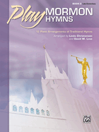 Play Mormon Hymns, Bk 2: 12 Piano Arrangements of Traditional Hymns