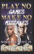 Play No Games Make No Mistakes