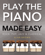 Play Piano & Keyboard Made Easy: Rock, Pop, Jazz & Classical