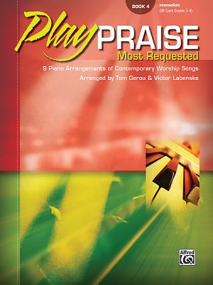 Play Praise -- Most Requested, Bk 4: 9 Piano Arrangements of Contemporary Worship Songs - Gerou, Tom, and Labenske, Victor