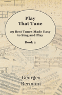 Play That Tune - 29 Best Tunes Made Easy to Sing and Play - Book 2