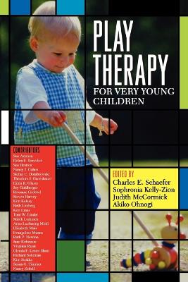 Play Therapy for Very Young Children - Schaefer, Charles E, PhD (Editor), and Kelly-Zion, Sophronia (Editor), and McCormick, Judith (Editor)