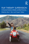 Play Therapy Supervision: A Practical Guide to Models and Best Practices