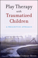 Play Therapy with Traumatized Children: A Prescriptive Approach
