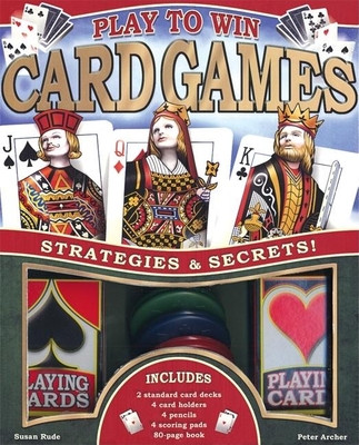 Play to Win Card Games: Strategies and Secrets! - Archer, Peter