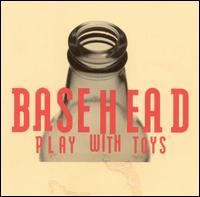 Play with Toys - Basehead