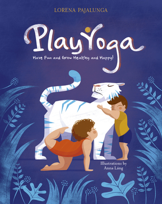 Play Yoga: Have Fun and Grow Healthy and Happy! - Pajalunga, Lorena Valentina