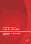 Playback Theater in Der Biografiearbeit: Identitatsarbeit Mit Fremdplatzierten Jugendlichen