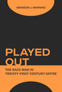 Played Out: The Race Man in Twenty-First-Century Satire