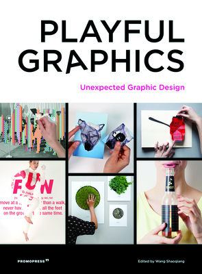 Playful Graphics: Unexpected Graphic Design - Shaoqiang, Wang (Editor)
