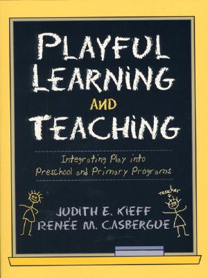 Playful Learning and Teaching: Integrating Play into Preschool and Primary Programs - Kieff, Judith E., and Casbergue, Renee M.