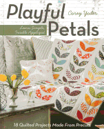 Playful Petals: Learn Simple, Fusible Applique - 18 Quilted Projects Made from Precuts
