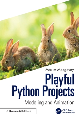 Playful Python Projects: Modeling and Animation - Maxim, Mozgovoy