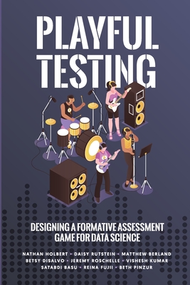 Playful Testing: Designing a Formative Assessment Game for Data Science - Holbert, Nathan, and Rutstein, Daisy, and Berland, Matthew
