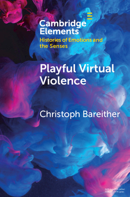 Playful Virtual Violence: An Ethnography of Emotional Practices in Video Games - Bareither, Christoph