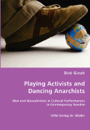 Playing Activists and Dancing Anarchists - Gindt, Dirk