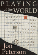 Playing at the World: A History of Simulating Wars, People and Fantastic Adventures, from Chess to Role-Playing Games