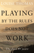 Playing by the Rules Does Not Work: The First 49 Years