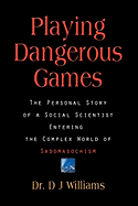 Playing Dangerous Games: The Personal Story of a Social Scientist Entering the Complex World of Sexual Sadomasochism