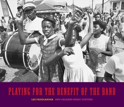 Playing for the Benefit of the Band: New Orleans Music Culture - Friedlander, Lee