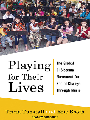 Playing for Their Lives: The Global El Sistema Movement for Social Change Through Music - Tunstall, Tricia, and Booth, Eric, and Souer, Bob, Mr. (Narrator)