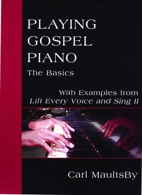 Playing Gospel Piano: The Basics: With Examples from Lift Every Voice and Sing II - Maultsby, Carl