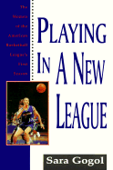 Playing in a New League: Women of the American Basketball League's First Season - Gogol, Sara, and Todd, John (Photographer)