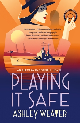 Playing It Safe: An Electra McDonnell Novel - Weaver, Ashley