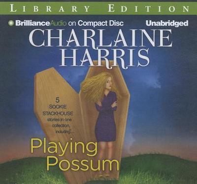 Playing Possum - Harris, Charlaine, and Dawe, Angela (Read by), and Ross, Natalie (Read by)